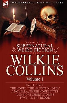 portada the collected supernatural and weird fiction of wilkie collins: volume 1-contains one novel 'the haunted hotel', one novella 'mad monkton', three nove