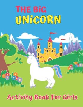 portada The Big Unicorn Activity Book For Girls: My First Big Book of Coloring (en Inglés)