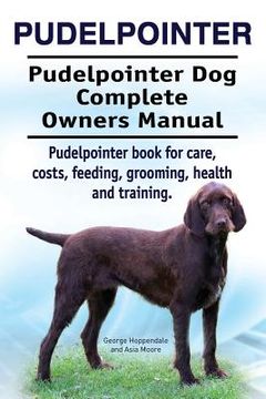 portada Pudelpointer. Pudelpointer Dog Complete Owners Manual. Pudelpointer book for care, costs, feeding, grooming, health and training. 