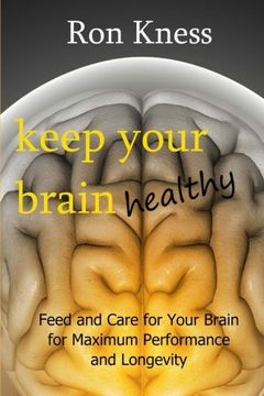portada Keep Your Brain Healthy: Feed and Care for Your Brain for Maximum Performance and Longevity