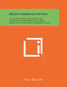 portada recent american fiction: a lecture presented under the auspices of the gertrude clarke whittall poetry and literature fund (in English)