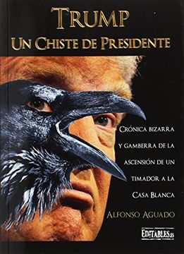 portada Un Chiste de Presidente: Crónica Bizarra y Gamberra de la Ascensión de un Timador a la Casa Blanca (in Spanish)