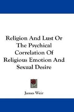 portada religion and lust or the psychical correlation of religious emotion and sexual desire (en Inglés)