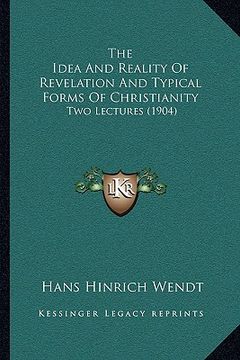 portada the idea and reality of revelation and typical forms of christianity: two lectures (1904) (en Inglés)