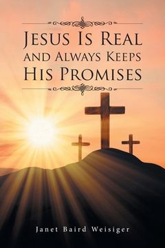 portada Jesus Is Real and Always Keeps His Promises (en Inglés)