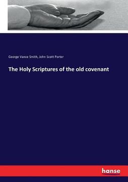 portada The Holy Scriptures of the old covenant (en Inglés)