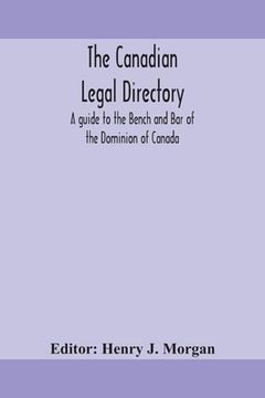 portada The Canadian legal directory: A guide to the Bench and Bar of the Dominion of Canada (in English)
