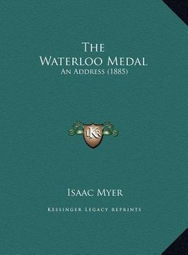 portada the waterloo medal the waterloo medal: an address (1885) an address (1885) (en Inglés)
