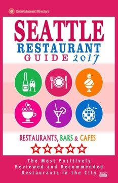 portada Seattle Restaurant Guide 2017: Best Rated Restaurants in Seattle, Washington - 500 Restaurants, Bars and Cafés recommended for Visitors, 2017