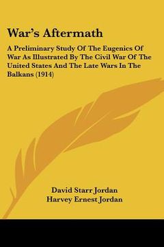 portada war's aftermath: a preliminary study of the eugenics of war as illustrated by the civil war of the united states and the late wars in t (en Inglés)