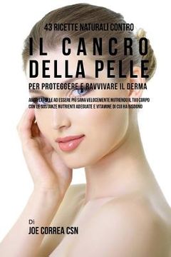 portada 43 Ricette naturali contro il cancro della pelle per proteggere e ravvivare il Derma: Aiuta la pelle ad essere più sana velocemente nutrendo il tuo co