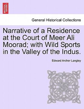 portada narrative of a residence at the court of meer ali moorad; with wild sports in the valley of the indus. (en Inglés)