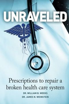 portada Unraveled: Prescriptions to Repair a Broken Health Care System