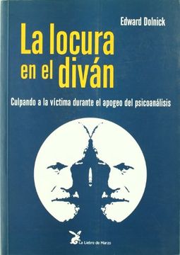 portada La Locura en el Divan: Culpando a la Victima Durante el Apogeo de l Psicoanalisis (in Spanish)