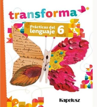 portada Practicas del Lenguaje 6 Transforma Kapelusz (in Spanish)