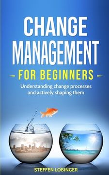 portada Change Management for Beginners: Understanding change processes and actively shaping them (en Inglés)