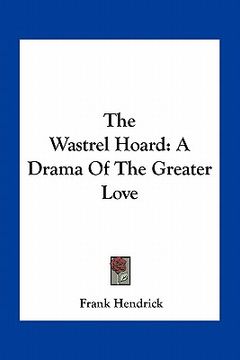 portada the wastrel hoard: a drama of the greater love (en Inglés)