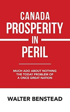 portada Canada Prosperity in Peril: Much ado About Nothing the Today Problem of a Once Great Nation 