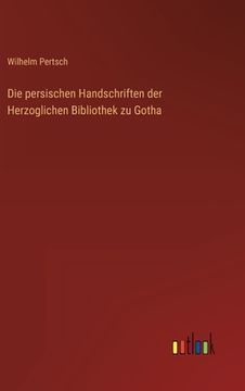 portada Die persischen Handschriften der Herzoglichen Bibliothek zu Gotha (in German)