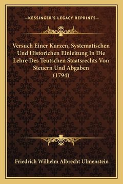 portada Versuch Einer Kurzen, Systematischen Und Historichen Einleitung In Die Lehre Des Teutschen Staatsrechts Von Steuern Und Abgaben (1794) (in German)