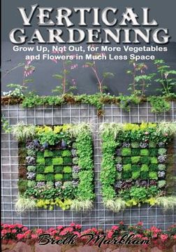 portada Vertical Gardening: Grow Up, Not Out, for More Vegetables and Flowers in Much Less Space (en Inglés)