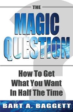 portada The Magic Question: How to Get What You Want in Half the Time (in English)