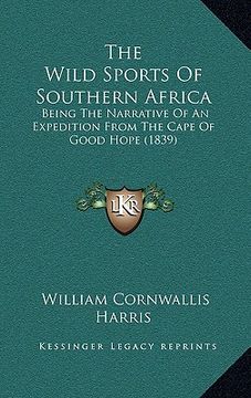 portada the wild sports of southern africa: being the narrative of an expedition from the cape of good hope (1839)