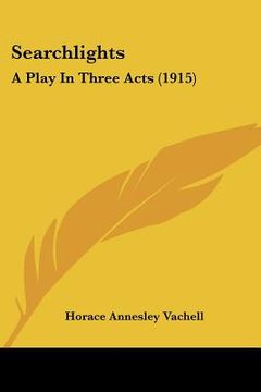 portada searchlights: a play in three acts (1915) (en Inglés)