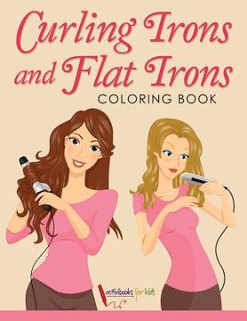 portada Curling Irons and Flat Irons Coloring Book (en Inglés)