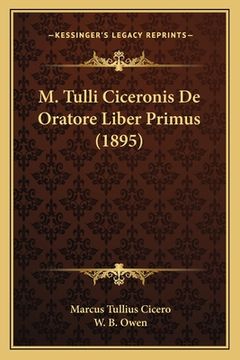 portada M. Tulli Ciceronis De Oratore Liber Primus (1895) (in Latin)