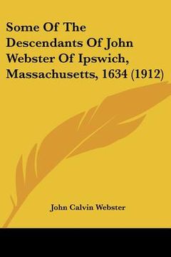 portada some of the descendants of john webster of ipswich, massachusetts, 1634 (1912) (in English)