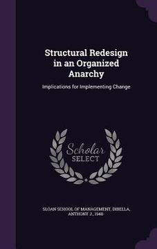 portada Structural Redesign in an Organized Anarchy: Implications for Implementing Change (en Inglés)