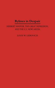portada Bylines in Despair: Herbert Hoover, the Great Depression, and the U. S. News Media (en Inglés)