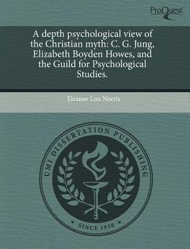 portada a depth psychological view of the christian myth: c. g. jung, elizabeth boyden howes, and the guild for psychological studies.