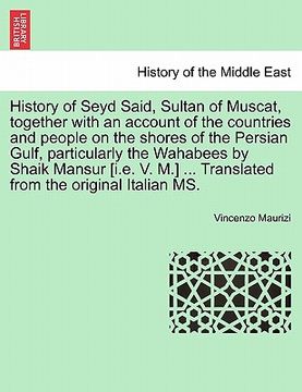 portada history of seyd said, sultan of muscat, together with an account of the countries and people on the shores of the persian gulf, particularly the wahab (in English)
