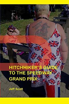 portada Hitchhiker's Guide to the Speedway Grand Prix: One Man's Far-Flung Summer Behind the Scenes (en Inglés)