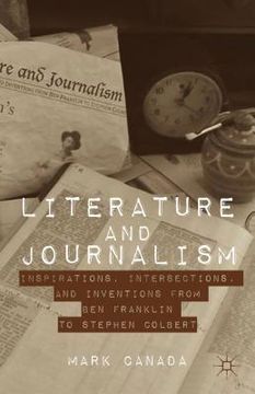portada Literature and Journalism: Inspirations, Intersections, and Inventions from Ben Franklin to Stephen Colbert (en Inglés)
