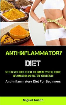 portada Anti-Inflammatory Diet: Step By Step Guide To Heal The Immune System, Reduce Inflammation And Restore Your Health (Anti-Inflammatory Diet For (en Inglés)