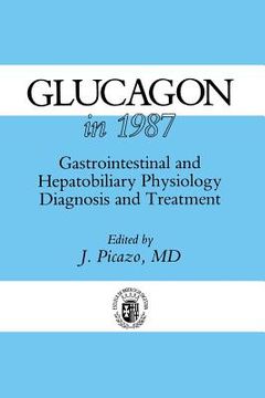 portada Glucagon in 1987: Gastrointestinal and Hepatobiliary Physiology, Diagnosis and Treatment (in English)