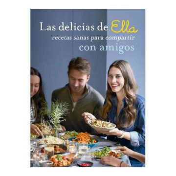 portada Las Delicias de Ella / Deliciously Ella with Friends: Recetas Sanas Para Compartir Con Amigos / Healthy Recipes to Love, Share and Enjoy Together