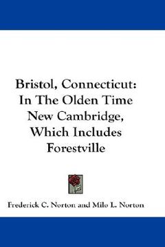portada bristol, connecticut: in the olden time new cambridge, which includes forestville