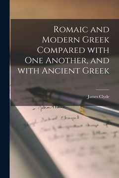 portada Romaic and Modern Greek Compared With One Another, and With Ancient Greek [microform] (en Inglés)