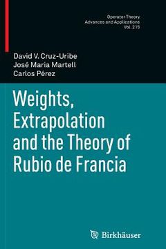 portada Weights, Extrapolation and the Theory of Rubio de Francia (en Inglés)