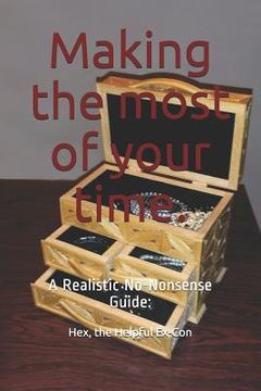 portada Making the most of your time.: A Realistic/No-Nonsense Guide: (en Inglés)