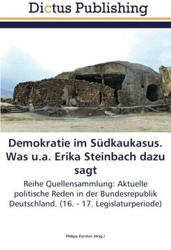 portada Demokratie im Südkaukasus. Was u.a. Erika Steinbach dazu sagt: Reihe Quellensammlung: Aktuelle politische Reden in der Bundesrepublik Deutschland. (16. - 17. Legislaturperiode)