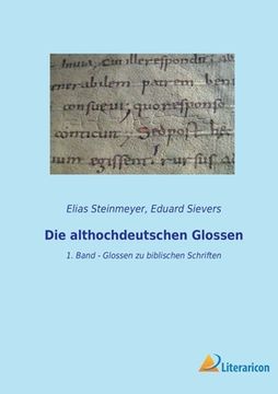 portada Die althochdeutschen Glossen: 1. Band - Glossen zu biblischen Schriften (en Alemán)