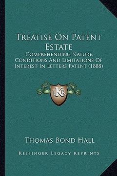 portada treatise on patent estate: comprehending nature, conditions and limitations of interest in letters patent (1888) (en Inglés)