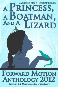 portada A Princess, a Boatman, and a Lizard (Forward Motion Anthology 2012) (en Inglés)