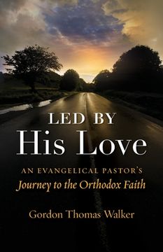 portada Led by His Love: An Evangelical Pastor's Journey to the Orthodox Faith