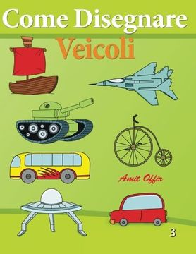 portada Come Disegnare - Veicoli: Disegno per Bambini - Imparare a Disegnare (Come Disegnare Fumetti) (Volume 3) (Italian Edition)